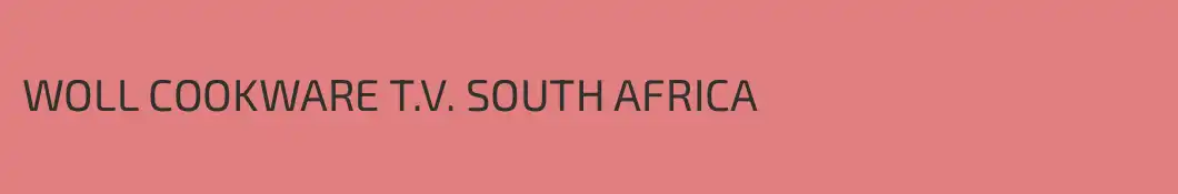 WOLL COOKWARE T.V. SOUTH AFRICA